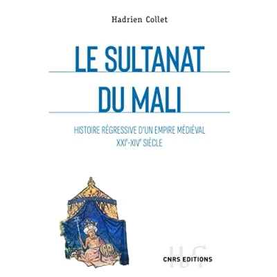Abbildung von Le sultanat du Mali Histoire régressive d&#039;un empire médiéval XXIe XIVe siècle