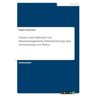 Abbildung von Nutzen und Aufwand von Datenmanagement, Datensicherung Archivierung Daten