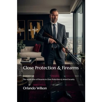 Abbildung von Close Protection &amp; Firearms: The Application of Firearms in Armed Security (Close / Bodyguard Business, Band 2)