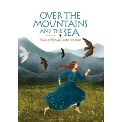 Abbildung von Over the Mountains and Sea: Tales of Brave Celtic Women
