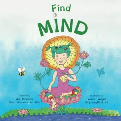 Abbildung von Find Mind: Dzogchen for Kids (an introduction to Meditation, Short Moments of Strong Mind) (BeginningMind, Band 3)