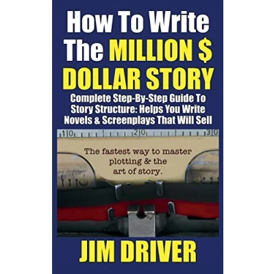 Abbildung von How To Write The Million Dollar Story: Complete Step By Guide Story Structure, Helps You Novels &amp; Screenplays That Will Sell: Fastest Way Master Plotting Art of
