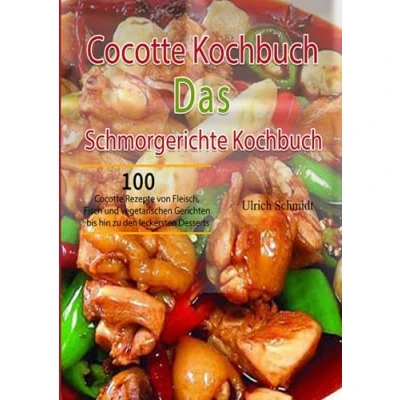 Abbildung von Cocotte Kochbuch Das Schmorgerichte Kochbuch: 100 Rezepte von Fleisch, Fisch und vegetarischen Gerichten bis hin zu den leckersten Desserts