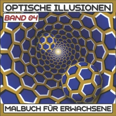 Abbildung von Optische illusionen Malbuch (Band 04): Buch Für Erwachsene, abstrakte, geometrische und 3D Muster, Täuschungselemente, Wirbel, ... Täuschung
