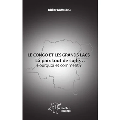 Abbildung von Le Congo et les Grands lacs: La paix tout de suite… Pourquoi comment ?