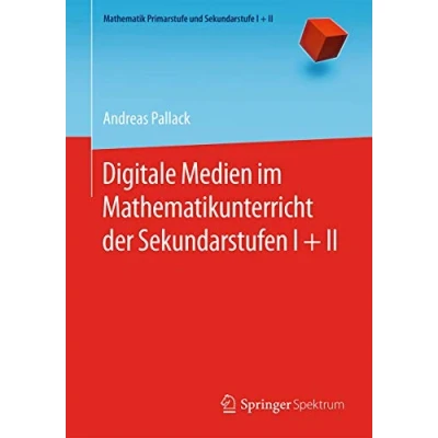 Abbildung von Digitale Medien im Mathematikunterricht der Sekundarstufen I + II (Mathematik Primarstufe und Sekundarstufe II)