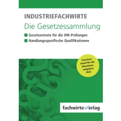 Abbildung von Industriefachwirte die Gesetzessammlung: Unkommentierte Gesetzestexte für IHK Prüfungen 2022