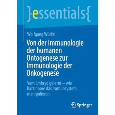 Abbildung von Von der Immunologie humanen Ontogenese zur Onkogenese: Vom Embryo gelernt wie Karzinome das Immunsystem manipulieren (essentials)