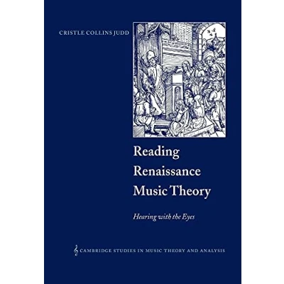 Abbildung von Reading Renaissance Music Theory: Hearing with the Eyes (Cambridge Studies in Theory And Analysis, 14, Band 14)