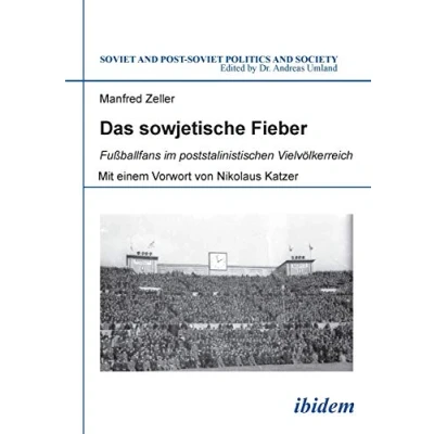 Abbildung von Das sowjetische Fieber: Fußballfans im poststalinistischen Vielvölkerreich: Vielvölkerreich. Dissertationsschrift (Soviet and Post Soviet Politics Society)