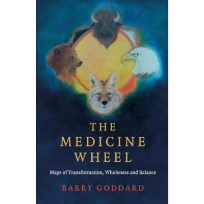 Abbildung von Medicine Wheel, The: Maps of Transformation, Wholeness and Balance (Paganism &amp; Shamanism)