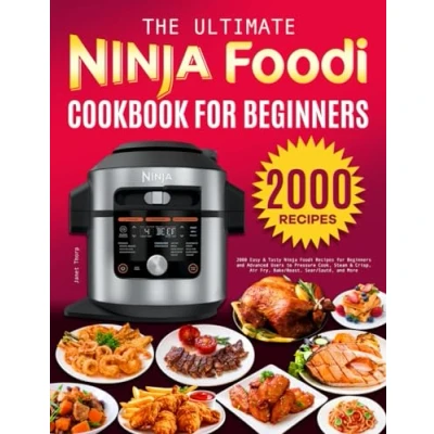 Abbildung von The Ultimate Ninja Foodi Cookbook for Beginners: 2000 Easy &amp; Tasty Recipes Beginners and Advanced Users to Pressure Cook, Steam Crisp, Air Fry, Bake/Roast, Sear/Sauté, More