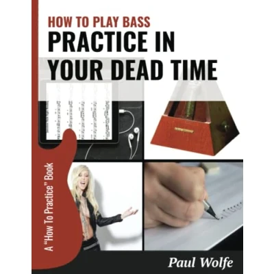 Abbildung von How To Play Bass: Practice In Your Dead Time (How Bass Books, Band 2)