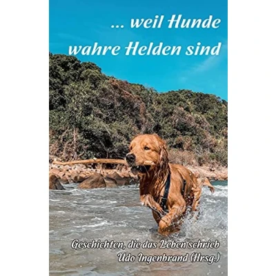 Abbildung von ... weil Hunde wahre Helden sind: Geschichten, die das Leben schrieb