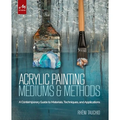 Abbildung von Acrylic Painting Mediums and Methods: A Contemporary Guide to Materials, Techniques, Applications