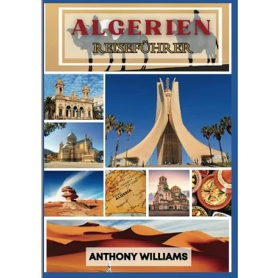 Abbildung von Algerien Reiseführer 2025: Erkunden Sie die Sahara, Mittelmeerküste und antike Wunder