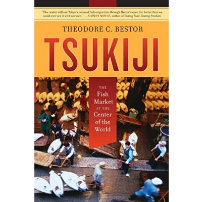 Abbildung von Tsukiji: the Fish Market at Center of World (California Studies in Food and Culture, 11, Band 11)