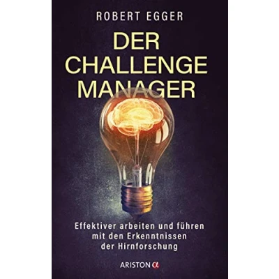 Abbildung von der Challenge Manager: Effektiver arbeiten und führen mit den Erkenntnissen Hirnforschung