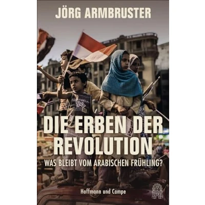 Abbildung von Die Erben der Revolution: Was bleibt vom Arabischen Frühling?