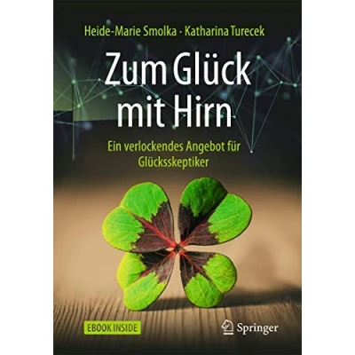 Abbildung von Zum Glück mit Hirn: Ein verlockendes Angebot für Glücksskeptiker