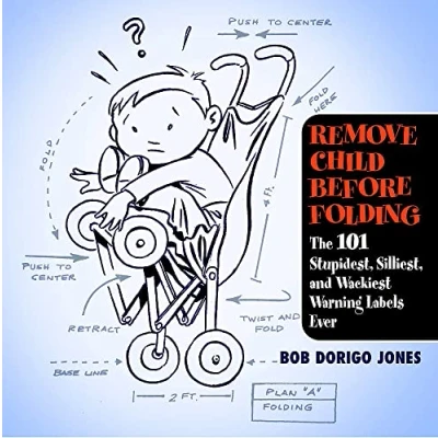 Abbildung von Remove Child Before Folding: The 101 Stupidest, Silliest, and Wackiest Warning Labels Ever