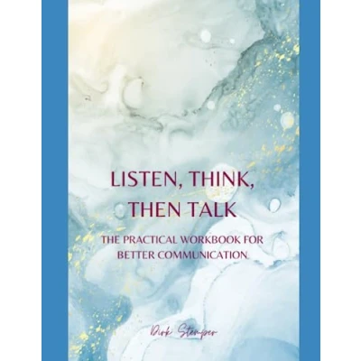 Abbildung von LISTEN, THINK, THEN TALK: THE PRACTICAL WORKBOOK FOR BETTER COMMUNICATION (Self Reflection, Communication, and Mental Health)