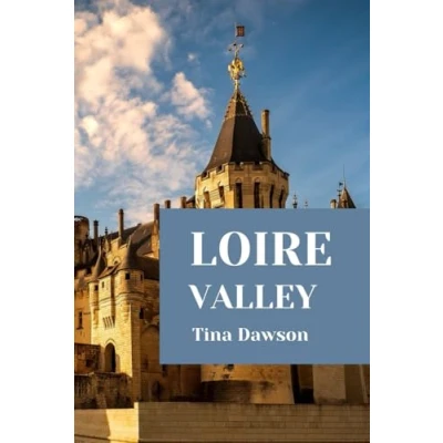 Abbildung von LOIRE VALLEY TRAVEL GUIDE 2024 EDITION (TINA&#039;S TOUR GUIDE)