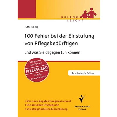Abbildung von 100 Fehler bei der Einstufung von Pflegebedürftigen: und was Sie dagegen tun können. Das neue Begutachtungsinstrument. Die aktuellen Pflegegrade. ... Pflegegrad. Richtig argumentieren