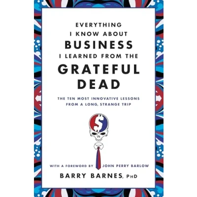 Abbildung von Everything I Know About Business Learned from The Grateful Dead: Ten Most Innovative Lessons a Long, Strange Trip