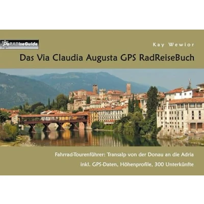 Abbildung von Das Via Claudia Augusta GPS RadReiseBuch: Fahrrad Tourenführer: Transalp von der Donau an die Adria. inkl. Daten, Höhenprofile, 300 Unterkünfte (PaRADise Guide)