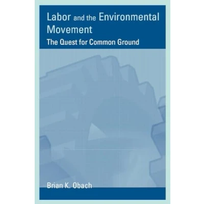 Abbildung von Labor and The Environmental Movement: Quest for Common Ground (Urban Industrial Environments)