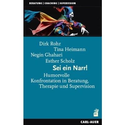 Abbildung von Sei ein Narr!: Humorvolle Konfrontation in Beratung, Therapie und Supervision (Beratung, Coaching, Supervision)