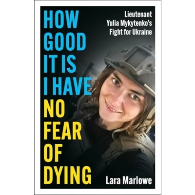 Abbildung von How Good It Is I have No Fear of Dying: Lieutenant Yulia Mykytenko&#039;s Fight for Ukraine