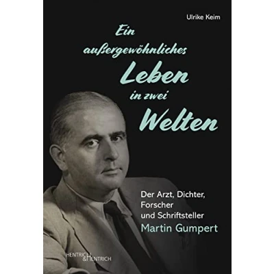 Abbildung von Ein außergewöhnliches Leben in zwei Welten: Der Arzt, Dichter, Forscher und Schriftsteller Martin Gumpert