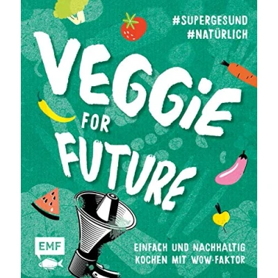 Abbildung von Veggie for Future Vegetarisch kochen: Der easy Einstieg!: Einfach und nachhaltig kochen mit Wow Faktor