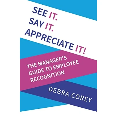 Abbildung von See it. Say Appreciate it!: The Manager&#039;s Guide to Employee Recognition