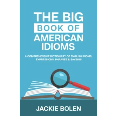 Abbildung von The Big Book of American Idioms: A Comprehensive Dictionary English Idioms, Expressions, Phrases &amp; Sayings (English Vocabulary Builder For Intermediate Learners, Band 3)