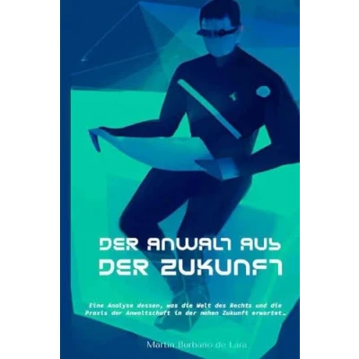 Abbildung von der ANWALT AUS ZUKUNFT: Eine Analyse dessen, was die Welt des Rechts und Praxis Anwaltschaft in nahen Zukunft erwartet
