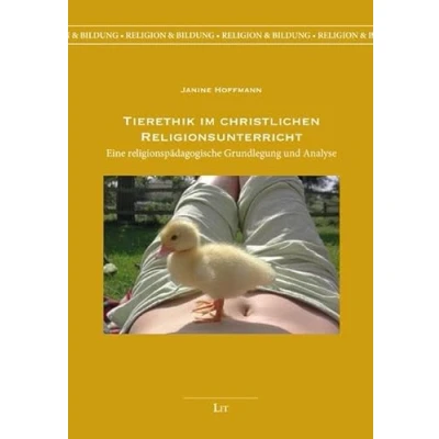 Abbildung von Tierethik im christlichen Religionsunterricht: Eine religionspädagogische Grundlegung und Analyse