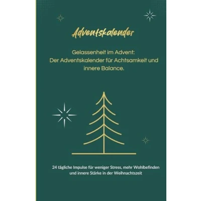 Abbildung von Gelassenheit im Advent: der Adventskalender für Achtsamkeit und innere Balance: 24 tägliche Impulse weniger Stress, mehr Wohlbefinden Stärke in Weihnachtszeit