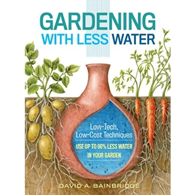 Abbildung von Gardening with Less Water: Low Tech, Cost Techniques; Use up to 90% Water in Your Garden