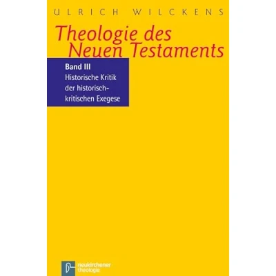 Abbildung von Theologie des Neuen Testaments: Historische Kritik der historisch kritischen Exegese