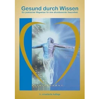 Abbildung von Gesund durch Wissen: Ein praktischer Wegweiser für eine allumfassende Gesundheit. 3. erweiterte Auflage