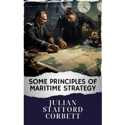 Abbildung von Some Principles of Maritime Strategy: Mastering Naval Warfare Principles. Navigating Strategy Concepts for Victory. The Original Classic (annotated)