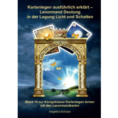 Abbildung von Kartenlegen ausführlich erklärt Lenormand Deutung in der Legung Licht und Schatten: Band 10 zur Königsklasse lernen mit den Lenormandkarten (Lenormand für Anfänger)