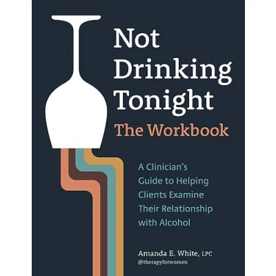 Abbildung von Not Drinking Tonight: The Workbook: A Clinician’s Guide to Helping Clients Examine Their Relationship with Alcohol