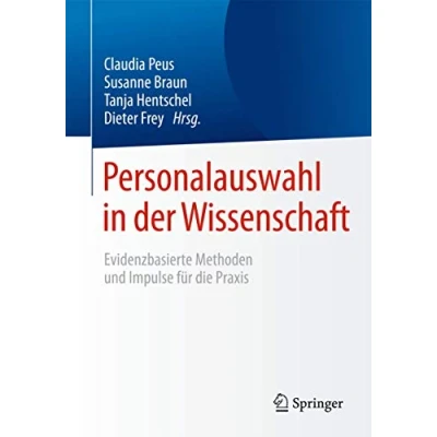 Abbildung von Personalauswahl in der Wissenschaft: Evidenzbasierte Methoden und Impulse für die Praxis