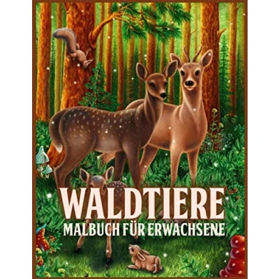Abbildung von Waldtiere: Erstaunliches Waldtier Malbuch für Erwachsene mit entzückenden Waldkreaturen wie Bären, Vögeln, Hirschen und mehr (zum Stressabbau zur Entspannung)
