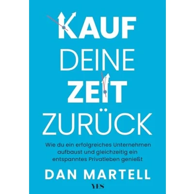 Abbildung von Kauf deine Zeit zurück: Wie du ein erfolgreiches Unternehmen aufbaust und gleichzeitig entspanntes Privatleben genießt