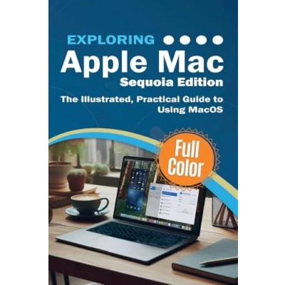 Abbildung von Exploring Apple Mac Sequoia Edition: The Illustrated, Practical Guide to Using MacOS (Exploring Tech, Band 5)